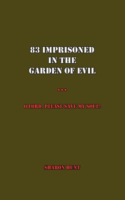 83 Imprisoned in the Garden of Evil: O Lord, Please Save My Soul!