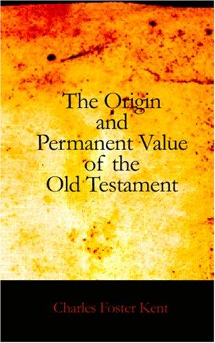 The Origin and Permanent Value of the Old Testament