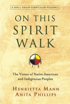 On This Spirit Walk: The Voices of Native American and Indigenous Peoples