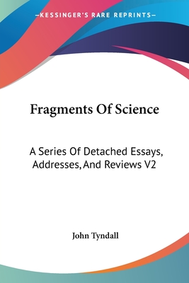 Fragments Of Science: A Series Of Detached Essays, Addresses, And Reviews V2