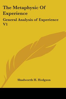 The Metaphysic Of Experience: General Analysis of Experience V1