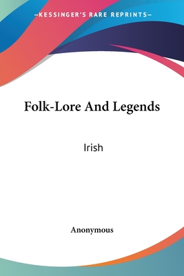 Folk-Lore And Legends: Irish
