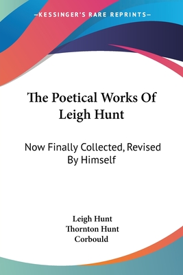 The Poetical Works Of Leigh Hunt: Now Finally Collected, Revised By Himself