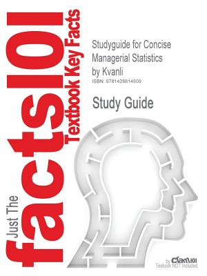 Studyguide for Concise Managerial Statistics by Kvanli, ISBN 9780324223880