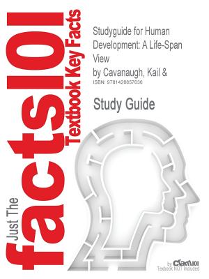 Studyguide for Human Development: A Life-Span View by Cavanaugh, Kail &, ISBN 9780495093046