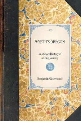 WYETH'S OREGON or a Short History of a Long Journey