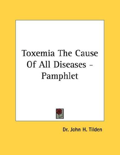 Toxemia the Cause of All Diseases - Pamphlet