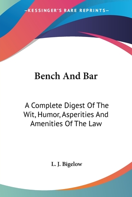 Bench And Bar: A Complete Digest Of The Wit, Humor, Asperities And Amenities Of The Law