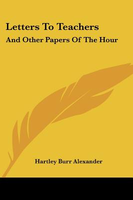 Letters To Teachers: And Other Papers Of The Hour