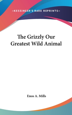 The Grizzly Our Greatest Wild Animal