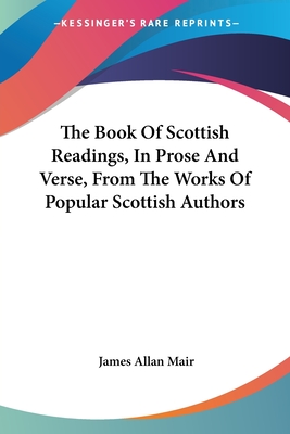 The Book Of Scottish Readings, In Prose And Verse, From The Works Of Popular Scottish Authors