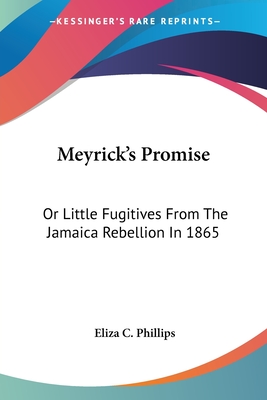 Meyrick's Promise: Or Little Fugitives From The Jamaica Rebellion In 1865