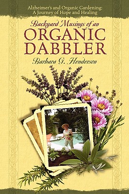 Backyard Musings of An Organic Dabbler: Alzheimer's and Organic Gardening: A Journey of Hope and Healing