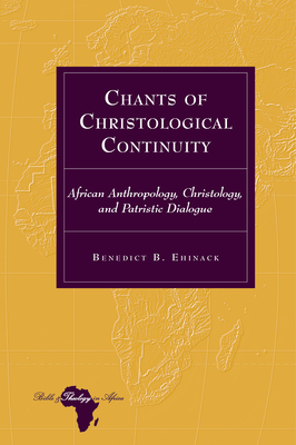 Chants of Christological Continuity: African Anthropology, Christology, and Patristic Dialogue