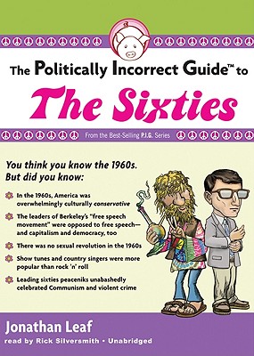 The Politically Incorrect Guide to the Sixties