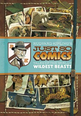 Rudyard Kipling's Just So Comics: Tales of the World's Wildest Beasts