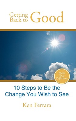 Getting Back to Good: 10 Steps to Be the Change You Wish to See