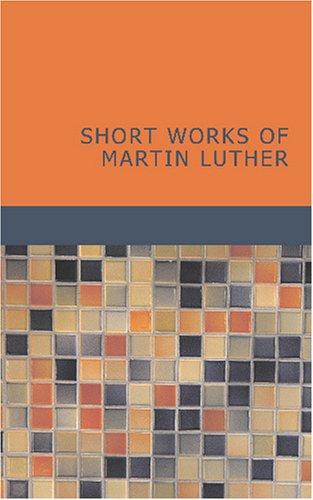 Short Works of Martin Luther
