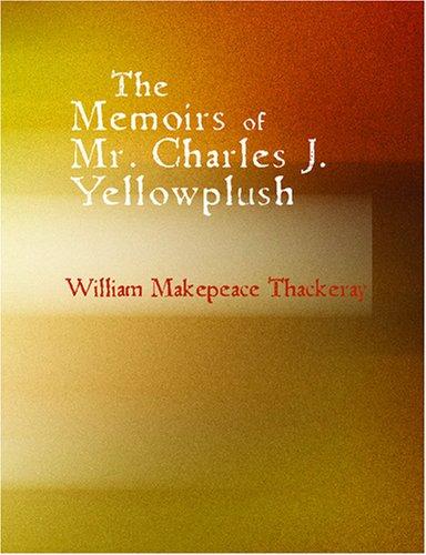 The Memoirs of Mr. Charles J. Yellowplush (Large Print Edition)