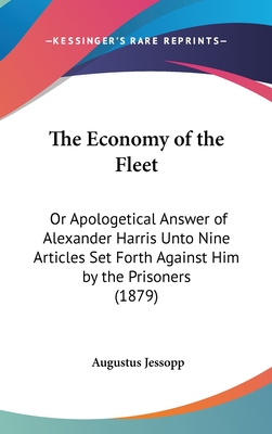 The Economy of the Fleet: Or Apologetical Answer of Alexander Harris Unto Nine Articles Set Forth Against Him by the Prisoners (1879)