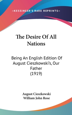 The Desire Of All Nations: Being An English Edition Of August Cieszkowski's, Our Father (1919)