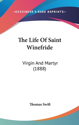 The Life Of Saint Winefride: Virgin And Martyr (1888)