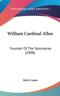 William Cardinal Allen: Founder Of The Seminaries (1908)