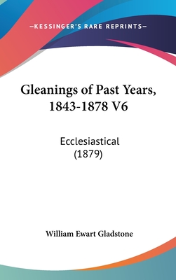 Gleanings of Past Years, 1843-1878 V6: Ecclesiastical (1879)