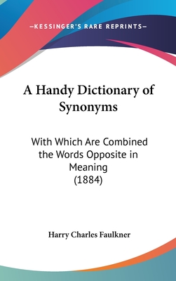 A Handy Dictionary of Synonyms: With Which Are Combined the Words Opposite in Meaning (1884)