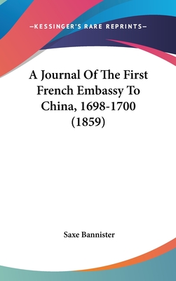 A Journal Of The First French Embassy To China, 1698-1700 (1859)