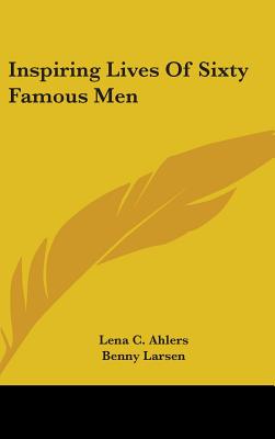Inspiring Lives of Sixty Famous Men