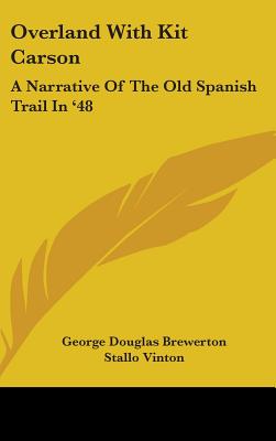 Overland With Kit Carson: A Narrative Of The Old Spanish Trail In '48