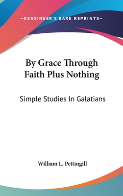 By Grace Through Faith Plus Nothing: Simple Studies In Galatians