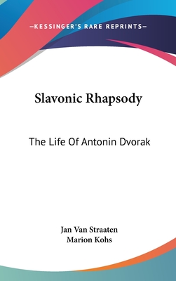 Slavonic Rhapsody: The Life Of Antonin Dvorak