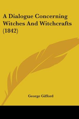 A Dialogue Concerning Witches And Witchcrafts (1842)