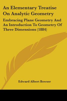 An Elementary Treatise On Analytic Geometry: Embracing Plane Geometry And An Introduction To Geometry Of Three Dimensions (1884)