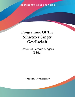 Programme Of The Schweizer Sanger Gesellschaft: Or Swiss Female Singers (1861)