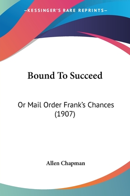 Bound To Succeed: Or Mail Order Frank's Chances (1907)