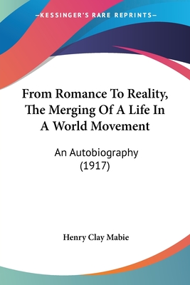 From Romance To Reality, The Merging Of A Life In A World Movement: An Autobiography (1917)