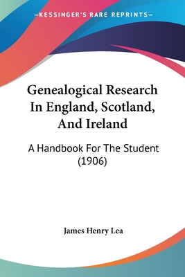 Genealogical Research In England, Scotland, And Ireland: A Handbook For The Student (1906)