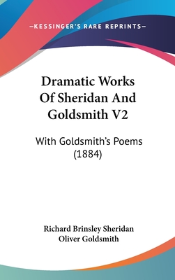 Dramatic Works of Sheridan and Goldsmith V2: With Goldsmith's Poems (1884)
