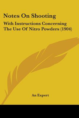 Notes On Shooting: With Instructions Concerning The Use Of Nitro Powders (1904)