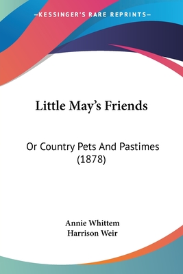 Little May's Friends: Or Country Pets And Pastimes (1878)