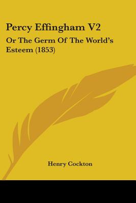 Percy Effingham V2: Or The Germ Of The World's Esteem (1853)