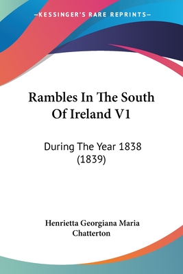 Rambles In The South Of Ireland V1: During The Year 1838 (1839)