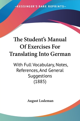 The Student's Manual Of Exercises For Translating Into German: With Full Vocabulary, Notes, References, And General Suggestions (1885)