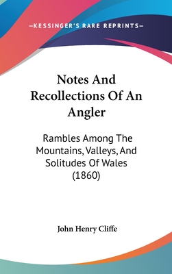 Notes and Recollections of an Angler: Rambles Among the Mountains, Valleys, and Solitudes of Wales (1860)