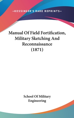 Manual Of Field Fortification, Military Sketching And Reconnaissance (1871)