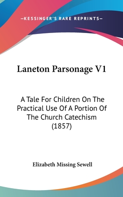 Laneton Parsonage V1: A Tale For Children On The Practical Use Of A Portion Of The Church Catechism (1857)