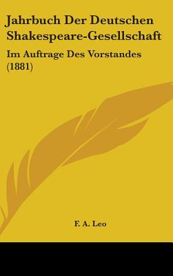 Jahrbuch Der Deutschen Shakespeare-Gesellschaft: Im Auftrage Des Vorstandes (1881)